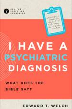I Have a Psychiatric Diagnosis af Edward T Welch