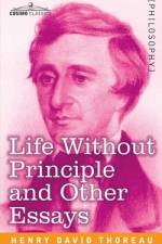 Life Without Principle and Other Essays af Henry David Thoreau