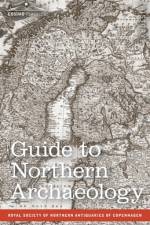 Guide to Northern Archaeology af Christian J Thomsen