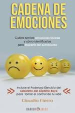 Cadena de Emociones: Cuáles son las emociones tóxicas y cómo identificarlas para liberarte del sufrimiento. af Claudia Fierro