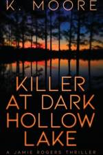 Killer at Dark Hollow Lake: A Jamie Rogers Thriller af K. Moore