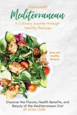 Deliciously Mediterranean - A Culinary Journey through Healthy Recipes af Elisa Elisa Cobb