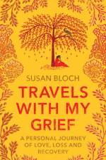 Travels With My Grief af Susan Bloch