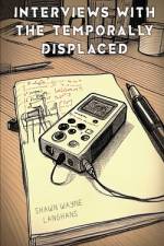 Interviews with the Temporally Displaced af Shawn Wayne Langhans