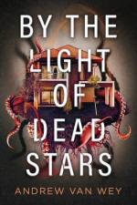 By the Light of Dead Stars af Andrew van Wey