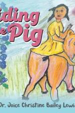 Riding the Pig af Joice Christine Bailey Lewis