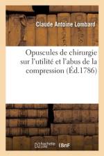 Opuscules de chirurgie sur l'utilite et l'abus de la compression af Lombard-C a