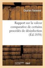 Rapport sur la valeur comparative de certains procedes de desinfection af Fermond-C