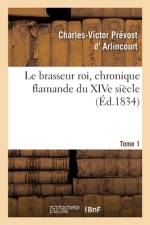 Le brasseur roi, chronique flamande du XIVe siecle. Tome 1 af Arlincourt-C V P