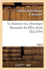 Le brasseur roi, chronique flamande du XIVe siecle. Tome 2 af Arlincourt-C V P