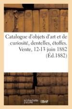 Catalogue d'objets d'art et de curiosite, dentelles, etoffes. Vente, 12-13 juin 1882 af collectif