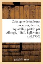 Catalogue de tableaux modernes, dessins, aquarelles, pastels par Allonge, Joseph Bail, Ballavoine af collectif