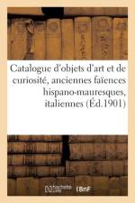 Catalogue d'objets d'art et de curiosite, anciennes faiences hispano-mauresques, italiennes af collectif