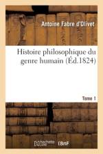 Histoire philosophique du genre humain. Tome 1 af Fabre d'Olivet-A