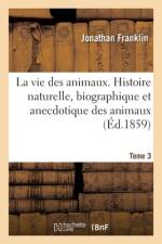 La vie des animaux. Histoire naturelle, biographique et anecdotique des animaux. Tome 3 af Franklin-J