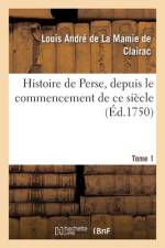 Histoire de Perse, depuis le commencement de ce siecle. Tome 1 af Clairac-L a L M