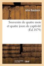 Souvenirs de quatre mois et quatre jours de captivite af Baudouin-J