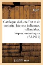 Catalogue d'objets d'art et de curiosite, faiences italiennes, hollandaises et hispano-mauresques af collectif