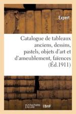 Catalogue de tableaux anciens, dessins, pastels, objets d'art et d'ameublement, faiences af collectif
