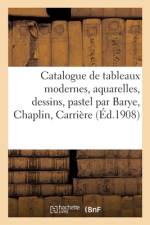 Catalogue de tableaux modernes, aquarelles, dessins, pastel par Barye, Chaplin, Carriere af collectif