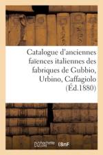 Catalogue d'anciennes faiences italiennes des fabriques de Gubbio, Urbino, Caffagiolo af collectif