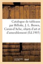Catalogue de tableaux par Billotte, J. L. Brown, Caran-d'Ache, objets d'art et d'ameublement af collectif