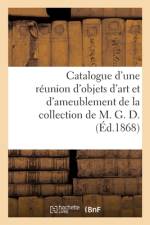 Catalogue d'une reunion d'objets d'art et d'ameublement de la collection de M. G. D. af collectif