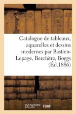 Catalogue de tableaux, aquarelles et dessins modernes par Bastien-Lepage, Berchere, Boggs af collectif