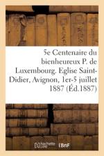 Cinquieme Centenaire du bienheureux Pierre de Luxembourg af collectif