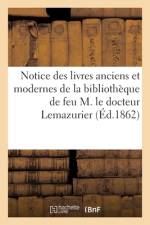 Notice des livres anciens et modernes de la bibliotheque de feu M. le docteur Lemazurier af collectif