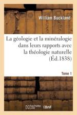 La geologie et la mineralogie dans leurs rapports avec la theologie naturelle. Tome 1 af Buckland-W