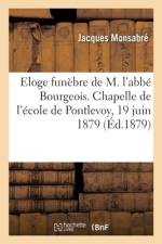 Eloge funebre de M. l'abbe Bourgeois. Chapelle de l'ecole de Pontlevoy, 19 juin 1879 af Monsabre-J