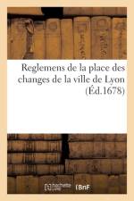 Reglemens de la place des changes de Lyon, proposez par les principaux negocians de ladite ville af Lyon