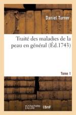 Traité des maladies de la peau en général. Tome 1 af Daniel Turner