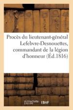 Procès Du Lieutenant-Général Lefebvre-Desnouettes, Commandant de la Légion d'Honneur af collectif