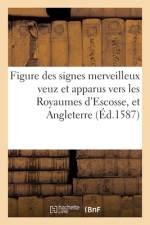 Figure des signes merveilleux veuz et apparus vers les Royaumes d'Escosse, et Angleterre af collectif