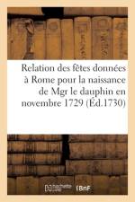 Relation Des Fêtes Données À Rome Pour La Naissance de Mgr Le Dauphin En Novembre 1729 af collectif