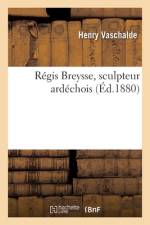 Régis Breysse, sculpteur ardéchois af Henry Vaschalde