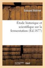 Étude historique et scientifique sur la fermentation af Édouard Robinet