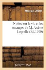 Notice Sur La Vie Et Les Ouvrages de M. Arsène Legrelle af Maurice Croiset