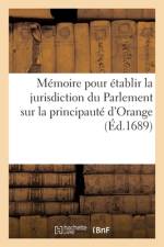 Mémoire Pour Établir La Jurisdiction Du Parlement af Collectif