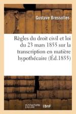 Règles Du Droit Civil Du Fait de la Loi Du 23 Mars 1855 Sur La Transcription En Matière Hypothécaire af Gustave Bressolles