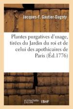 Plantes Purgatives d'Usage, Tirées Du Jardin Du Roi Et de Celui de MM. Les Apothicaires de Paris af Jacques-Fabien Gautier-Dagoty