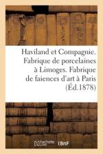 Haviland et Compagnie. Fabrique de porcelaines à Limoges. Fabrique de faiences d'art à Paris af Collectif