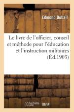 Le livre de l'officier, conseil et méthode pour l'éducation et l'instruction militaires af Edmond Dubail