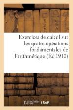 Exercices de Calcul Sur Les Quatre Opérations Fondamentales de l'Arithmétique af Collectif