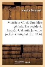 Monsieur Cupi. Une idée géniale. Un accident. L'appât. Calamity Jane. Le jockey à l'hôpital af Maurice Bernhardt