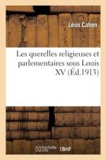 Les querelles religieuses et parlementaires sous Louis XV af Leon Cahen