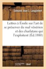 Lettres à Émile sur l'art de se préserver du mal vénérien et des charlatans qui l'exploitent af Edmond Jean Joseph Langlebert