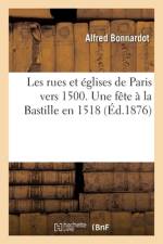 Les Rues Et Églises de Paris Vers 1500. Une Fête À La Bastille En 1518 af Alfred Bonnardot
